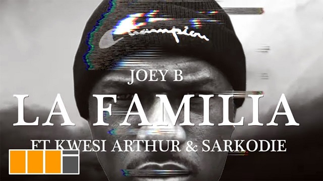 [Video] Joey B ft Kwesi Arthur x Sarkodie — La Familia