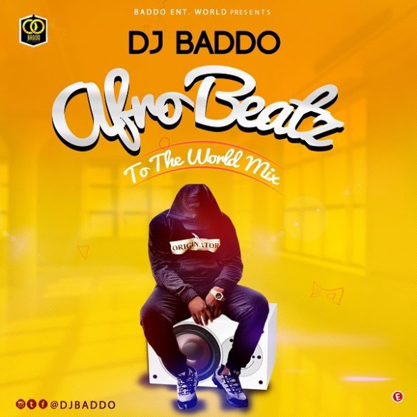 [Mixtape] DJ Baddo – Afro Beatz To The World Mix