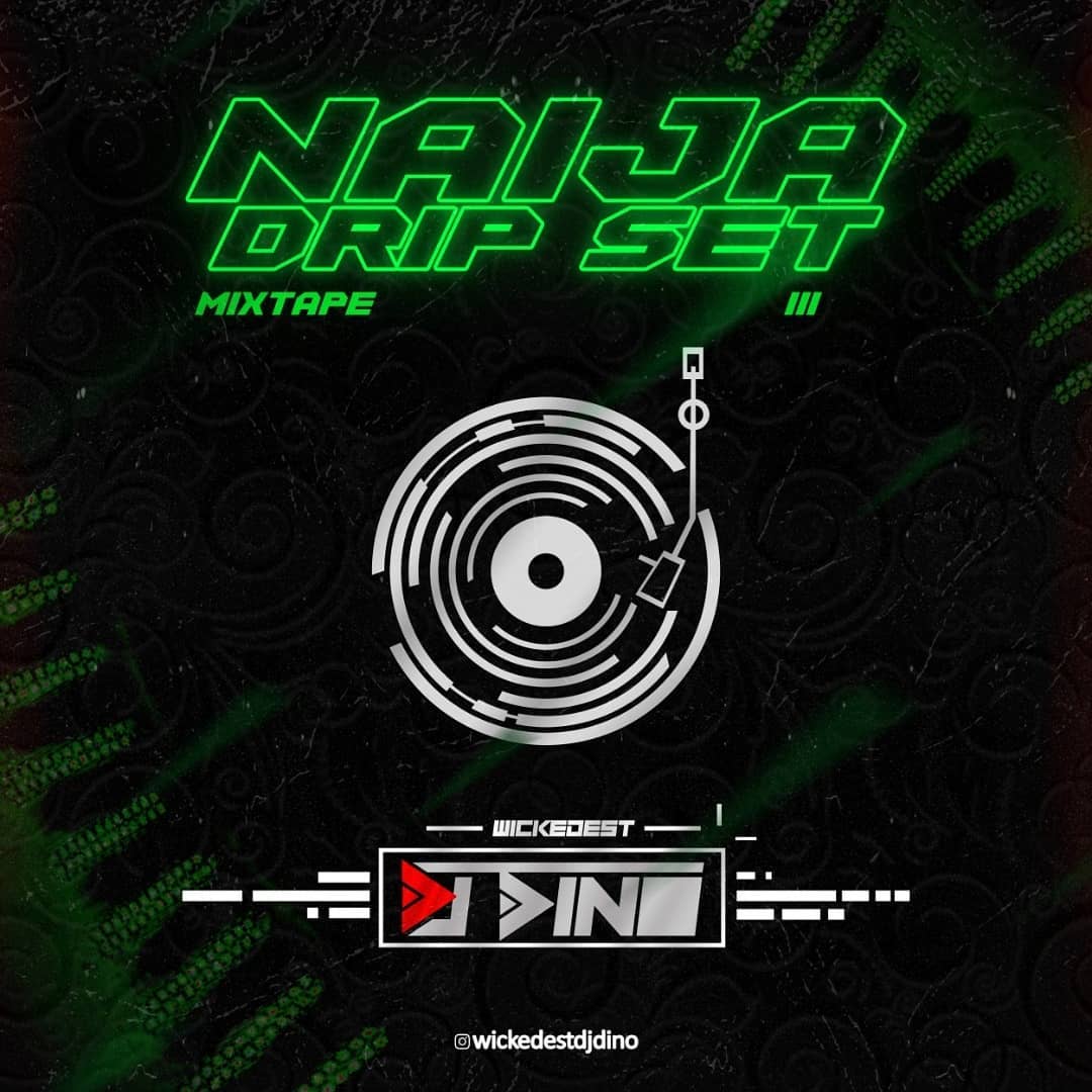 [Mixtape] DJ Dino – Naija Drip Set Mixtape Vol. III