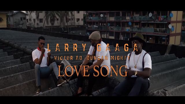 [Video] Larry Gaaga ft. Duncan Mighty x Victor AD – Love Song