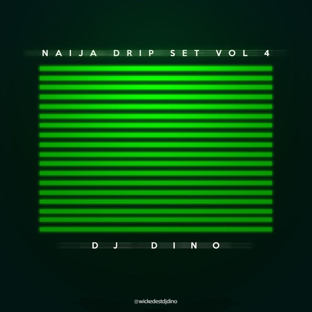 [Mixtape] DJ Dino – Naija Drip Set Mixtape Vol. IV