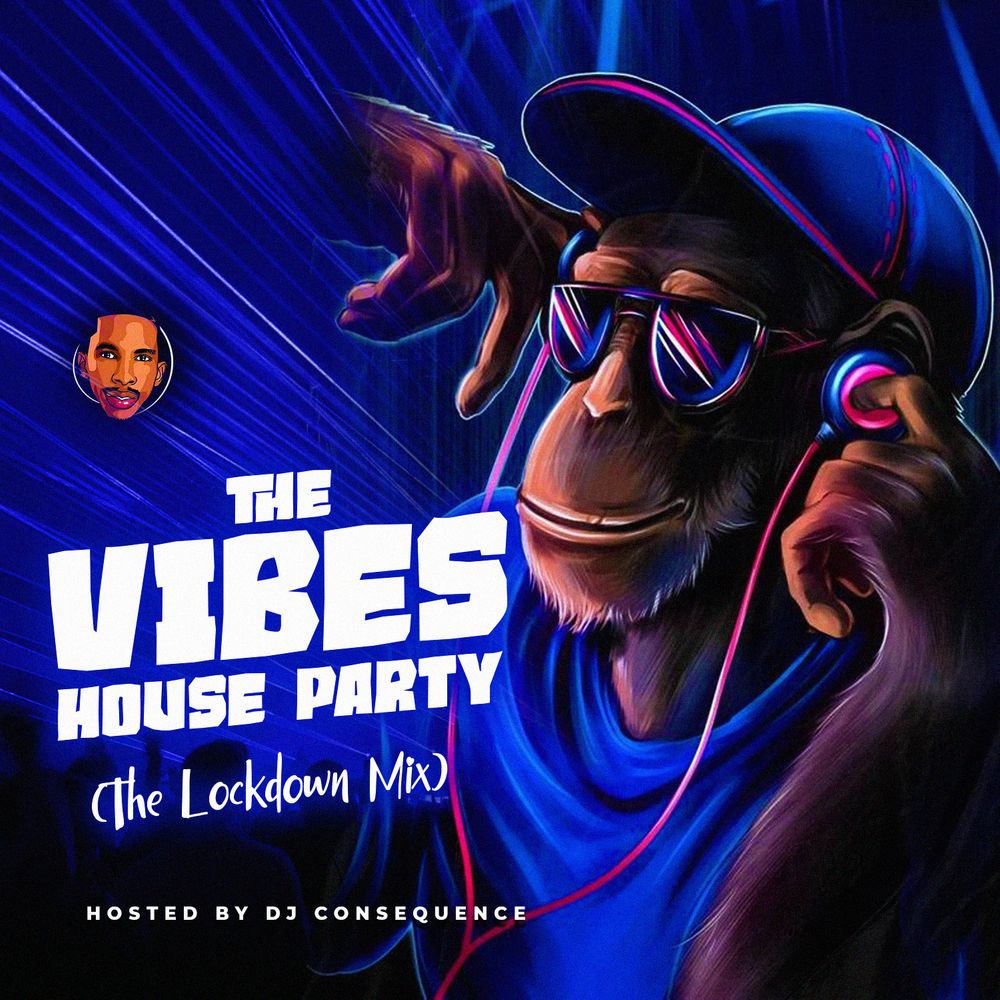 [Mixtape] DJ Consequence – The Vibes House Party (Lockdown Mix)