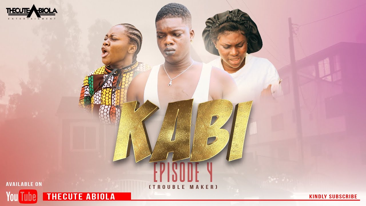 DOWNLOAD: Kabi The CuteAbiola) – Trouble Maker (Episode 4)