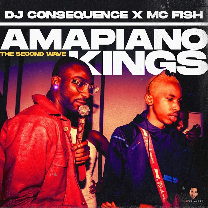 DJ Consequence ft. MC Fish – Amapiano Kings (The Second Wave) Mix