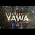 King-Perryy-Yawa-Video