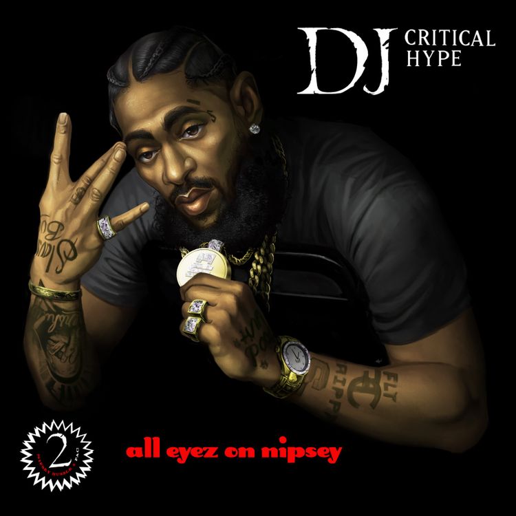 DJ Critical Hype – All Eyez On Nipsey (2Pac & Nipsey Hussle Mix)