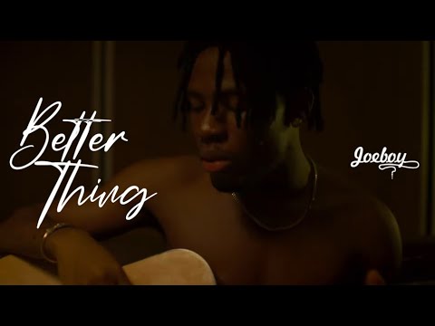 Joeboy Better Thing Video