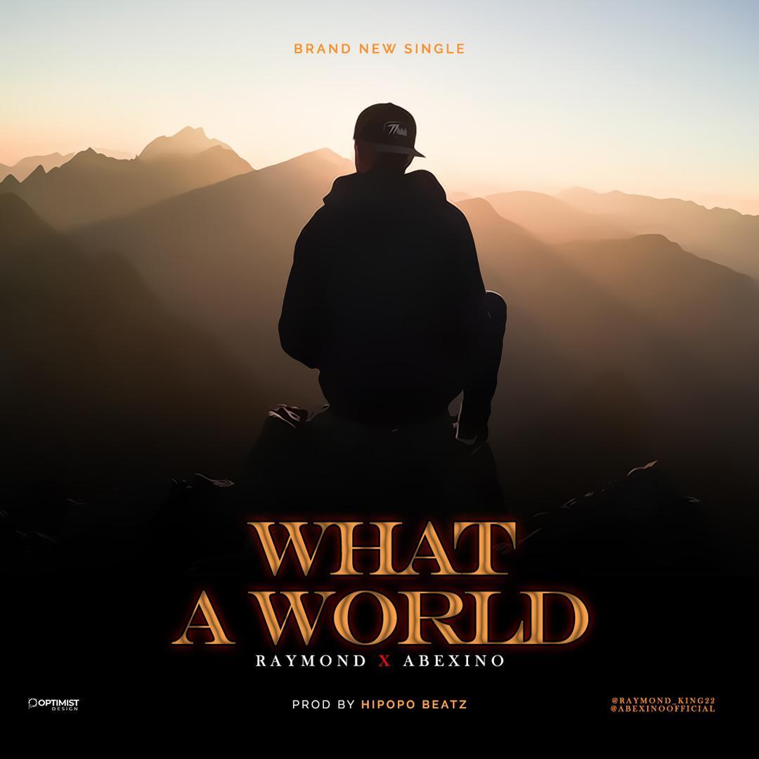 Raymond ft. Abexino – What A World