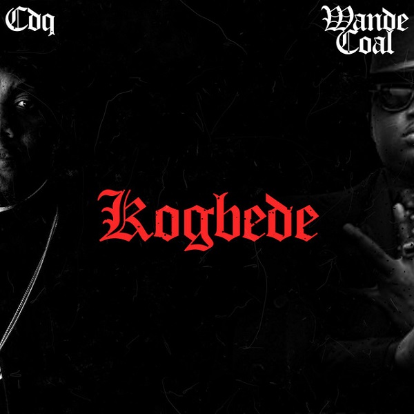 CDQ – Kogbede ft. Wande Coal