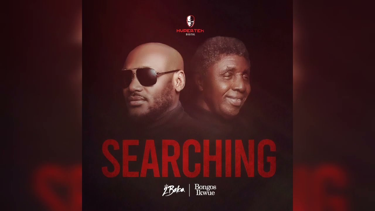 2Baba – Searching ft. Bongos Ikwue