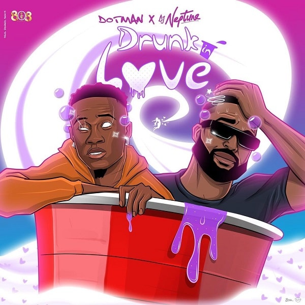 Dotman ft. DJ Neptune – Drunk In Love