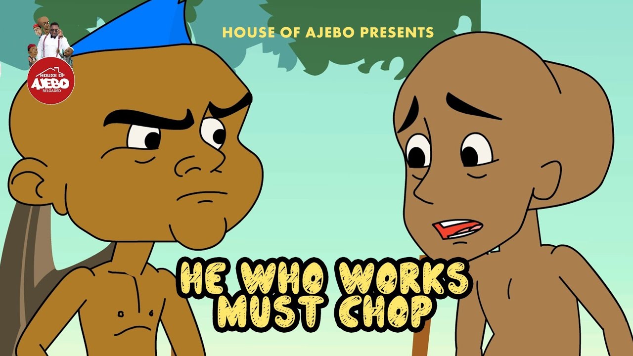 Download House Of Ajebo – He Who Works Must Chop (Comedy)