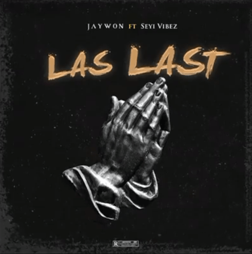 Jaywon ft. Seyi Vibez – Las Last