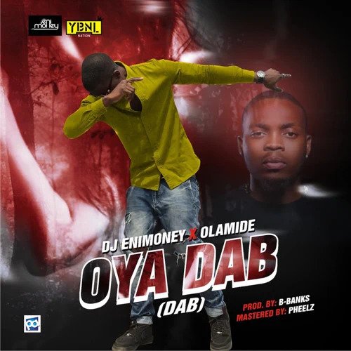 DJ Enimoney ft. Olamide – Oya Dab