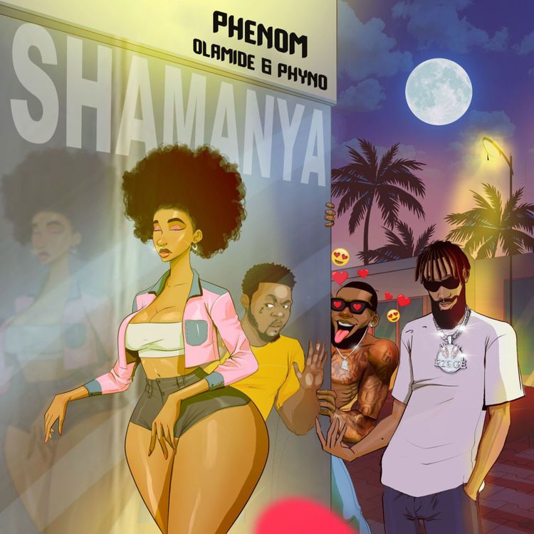 Phenom – Shamanya ft. Olamide, Phyno