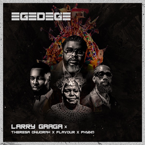 Larry Gaaga ft. Phyno, Flavour, Theresa Onourah – Egedege