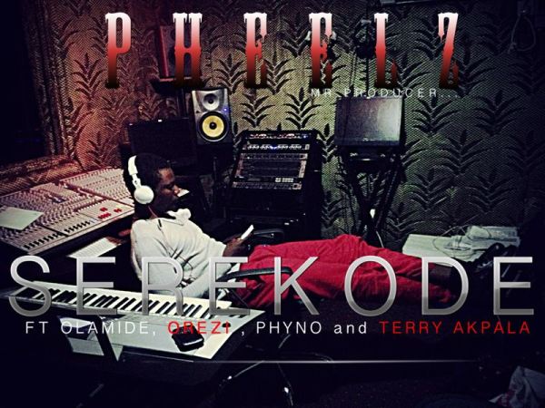 Pheelz – Serekode ft. Olamide, Phyno, Orezi, Terry Apala