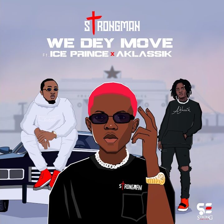 Strongman – We Dey Move ft. Ice Prince, A Klassik