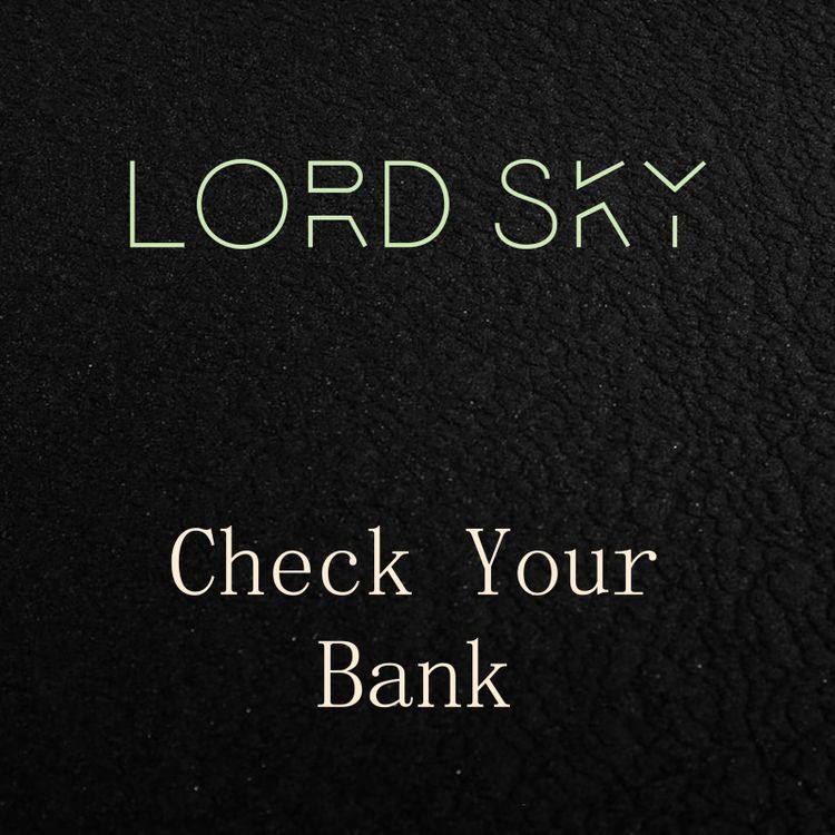 Lord Sky – Check Your Bank