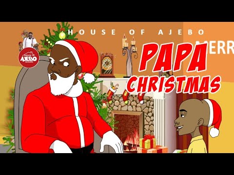 Download House Of Ajebo – Papa Christmas (Comedy)