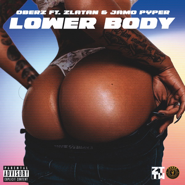 Oberz ft. Zlatan, JamoPyper – Lower Body