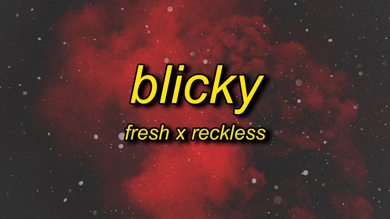 Fresh x Reckless Blicky