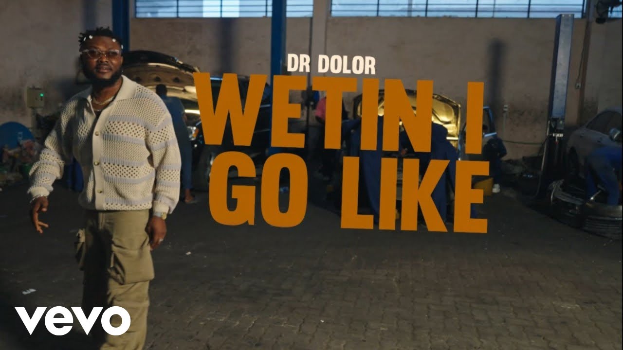 Dr Dolor – Wetin I Go Like?