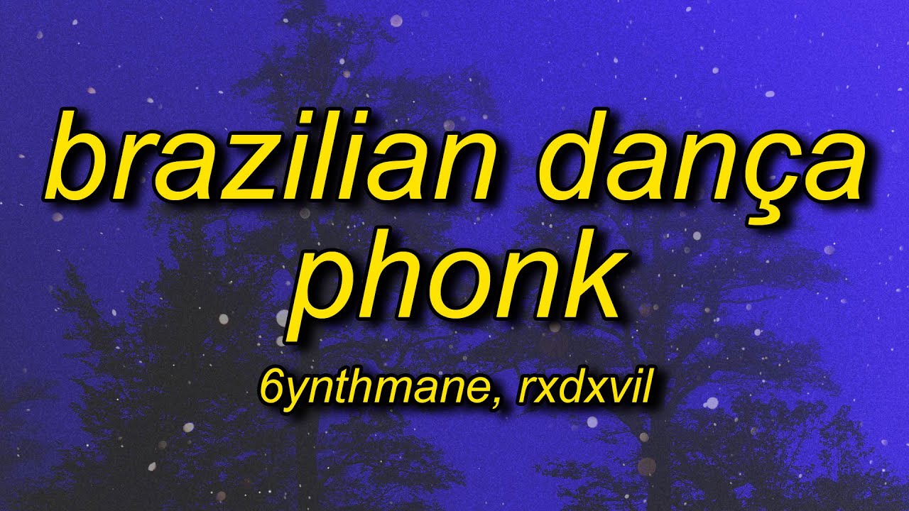 6ynthmane brazillian danca phonk