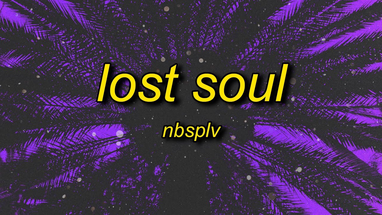 NBSPLV – Lost Soul