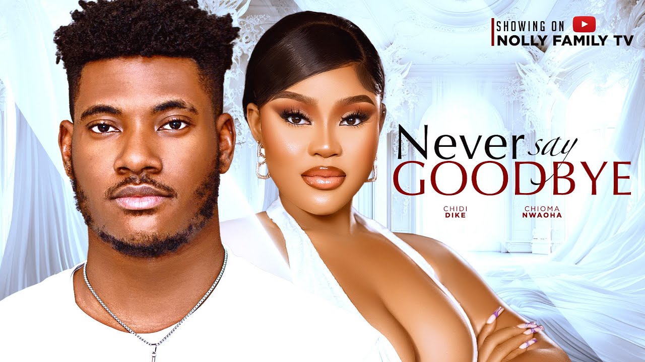 Never Say Goodbye (2024) [Nollywood]