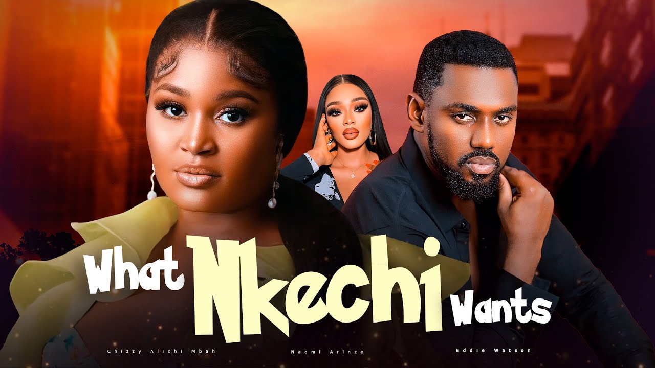 What Nkechi Wants (2024) [Nollywood]