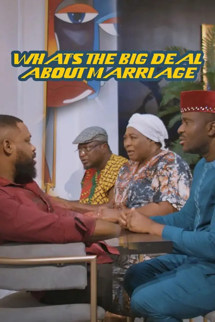 What’s The Big Deal About Marriage (2024) [Nollywood]