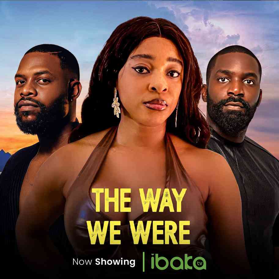 The Way We Were (2024) [Nollywood]