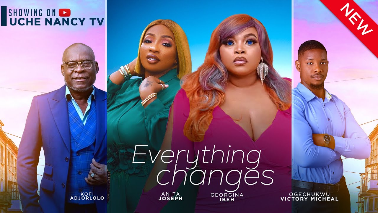 Everything Changes (2024) [Nollywood]